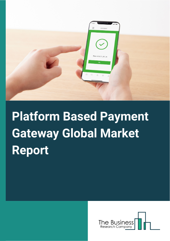 Global Platform Based Payment Gateway Market Report 2025
