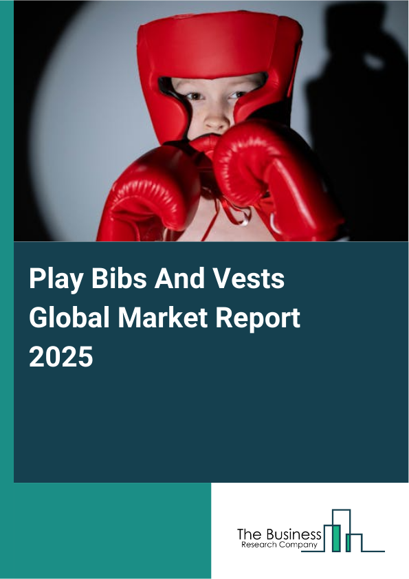 Global Play Bibs And Vests Market Report 2025