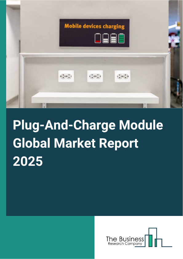 Global Plug-And-Charge Module Market Report 2025