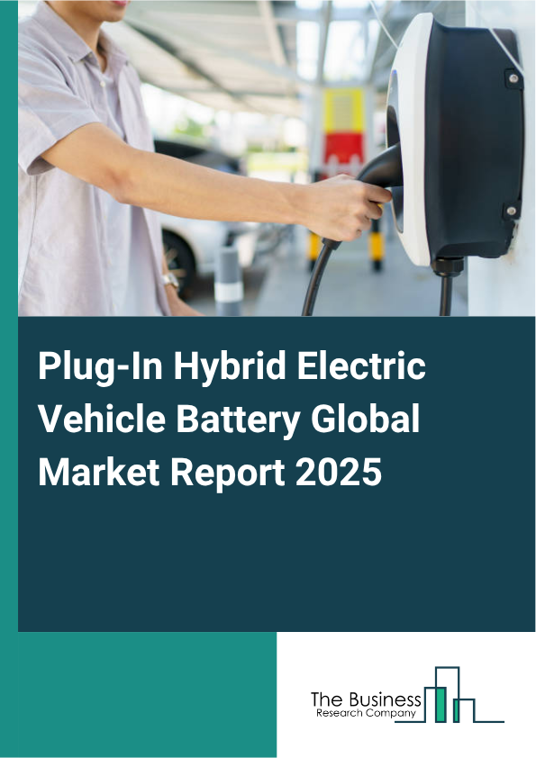 Global Plug-In Hybrid Electric Vehicle Battery Market Report 2025