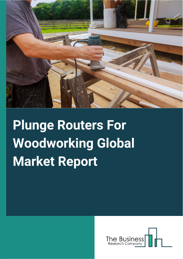 Global Plunge Routers For Woodworking Market Report 2025