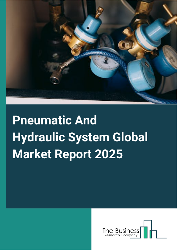 Global Pneumatic And Hydraulic System Market Report 2025