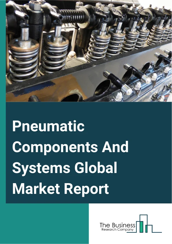 Global Pneumatic Components And Systems Market Report 2025