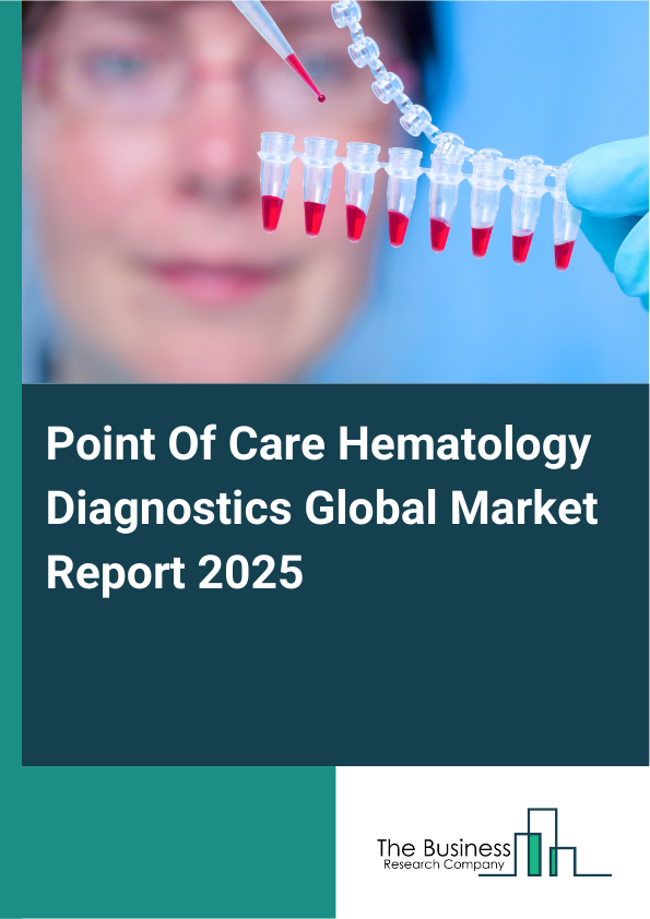Global Point Of Care Hematology Diagnostics Market Report 2025