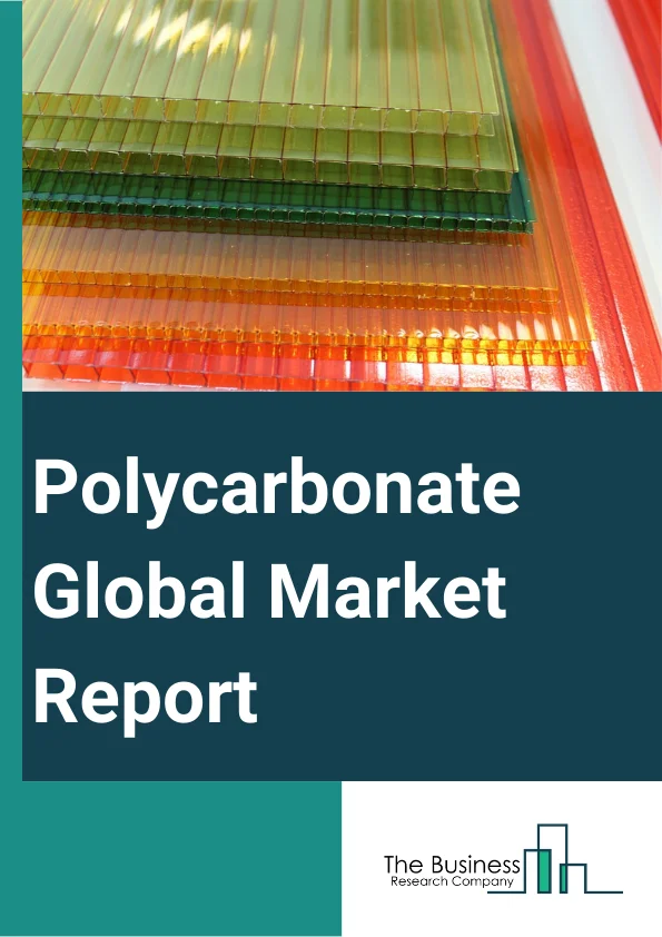Polycarbonate Global Market Report 2025 – By Type (Foil, Strips, Sheets, Film, Plates, Tubes, Fibers, Other Types), By Processing Technology (Injection Molding, Extrusion), By Grade (General Purpose Grade, Flame Retardant Grade, PC Alloyed Grade, Medical Grade, Food Grade, Other Grades), By Application (Transportation, Electrical And Electronics, Construction, Packaging, Consumer Goods, Optical Media, Medical Devices, Other Applications) – Market Size, Trends, And Global Forecast 2025-2034