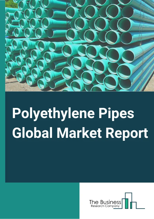Polyethylene Pipes Global Market Report 2024 – By Type (High Density Polyethylene (HDPE), Cross Link Polyethylene, Low Density Polyethylene (LDPE), Linear Low Density Polyethylene (LLDPE)), By Application (Underwater and Municipal, Gas Extraction, Construction, Industrial, Agriculture, Other Applications) – Market Size, Trends, And Global Forecast 2024-2033