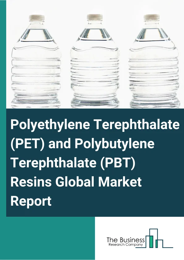 Polyethylene Terephthalate And Polybutylene Terephthalate Resins Global Market Report 2023 – By Type (Transparent And Non Transparent Pet, Recycled Pet), By PET Application (Bottles, Films, Food Packaging, Other PET Applications), By PBT Application (Electrical And Electronics, Automotive, Consumer Appliances, Other PBT Applications) – Market Size, Trends, And Global Forecast 2023-2032