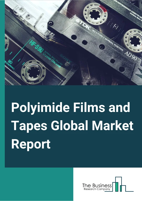 Polyimide Films and Tapes Global Market Report 2023 – By Type (Polyimide Tapes, Conventional Polyimide Films, Colorless Polyimide Films, Other Types), By Application (Flexible Printed Circuits, Specialty Fabricated Products, Pressure-Sensitive Tapes, Motorsor Generators, Wires And Cables), By End User (Electrical And Electronics, Automotive, Aerospace, Solar, Labelling, Medical, Other End Users) – Market Size, Trends, And Global Forecast 2023-2032