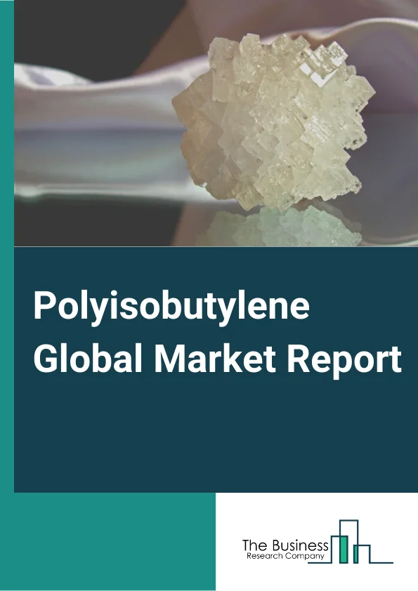 Global Polyisobutylene Market Report 2024