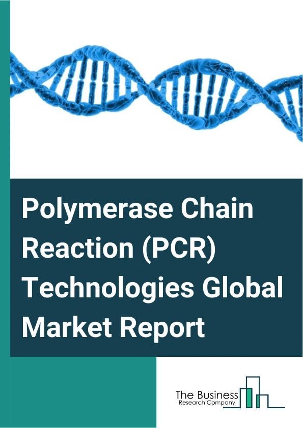 Global Polymerase Chain Reaction (PCR) Technologies Market Report 2025