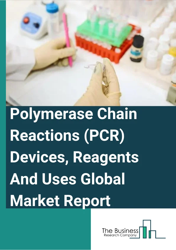 Polymerase Chain Reactions (PCR) Devices, Reagents And Uses Global Market Report 2023 – By Product (Instruments, Reagents, Consumables), By End User (Pharmaceutical and biotechnoly industries, Clinical Diagnostics labs and hospitals, Academics and research organization), By Instruments (Standars PCR, RT-PCR, Digital PCR) – Market Size, Trends, And Market Forecast 2023-2032