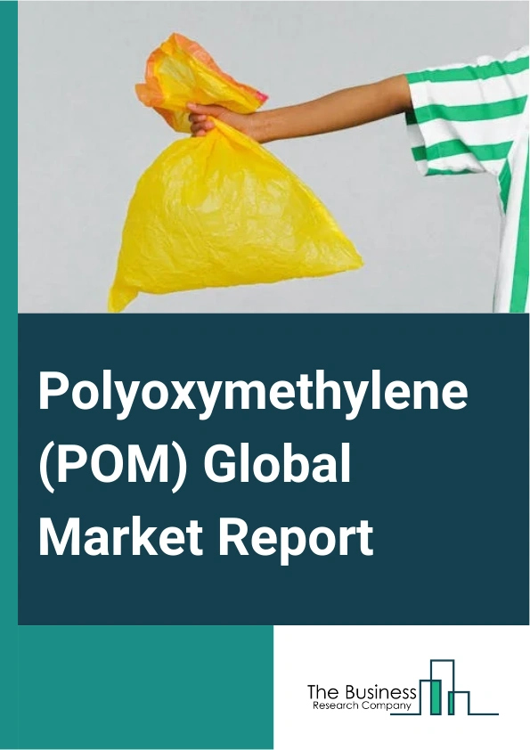 Polyoxymethylene (POM) Global Market Report 2025 – By Type (Homopolymer, Copolymer), By Forming Method (Injection Molding, Blow Molding, Extrusion), By Application (Circuit Boards, Wiring, Fuel Systems, Cooling Systems, Structural Glass, Metered Dose Inhalers, Small Gear Wheels, Ball Bearings, Door Lock Systems, Other Applications), By End User Industry (Aerospace, Automotive, Electrical And Electronics, Industrial And Machinery, Other End-User Industries) – Market Size, Trends, And Global Forecast 2025-2034
