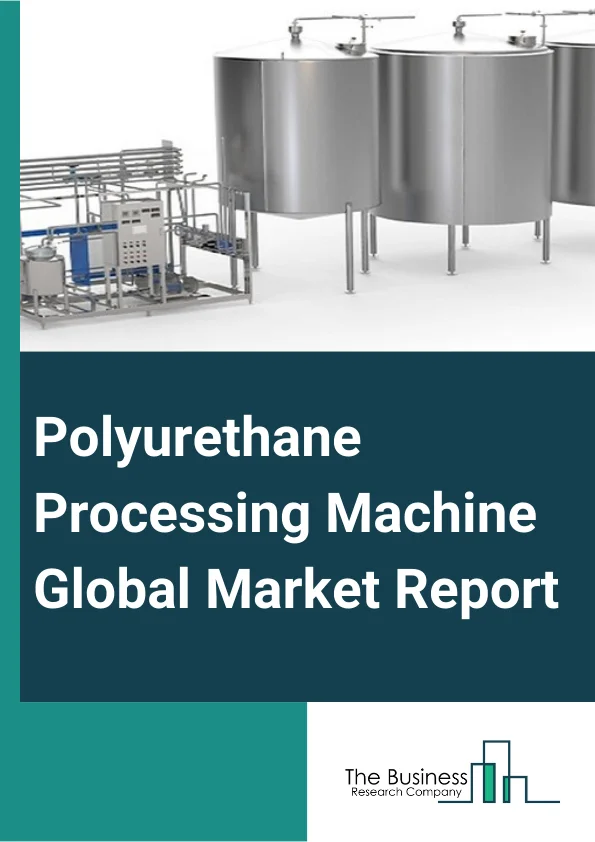 Polyurethane Processing Machine Global Market Report 2025 – By Type (High Pressure, Low Pressure), By Product (Dosing Systems, Mixing Heads, Metering Equipment, Foaming Equipment, Other Products), By End-Use (Construction, Automotive, Medical, Consumer Products, Other End Uses) – Market Size, Trends, And Global Forecast 2025-2034