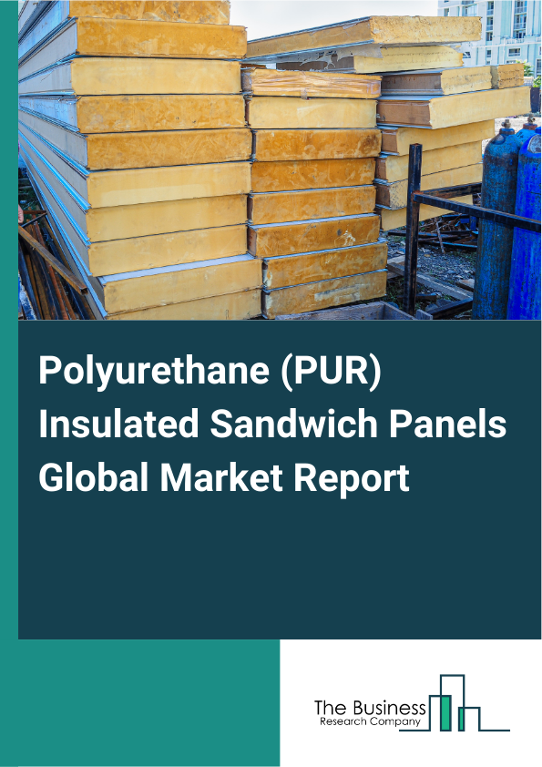 Global Polyurethane (PUR) Insulated Sandwich Panels Market Report 2025