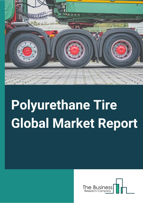Global Polyurethane Tire Market Report 2024