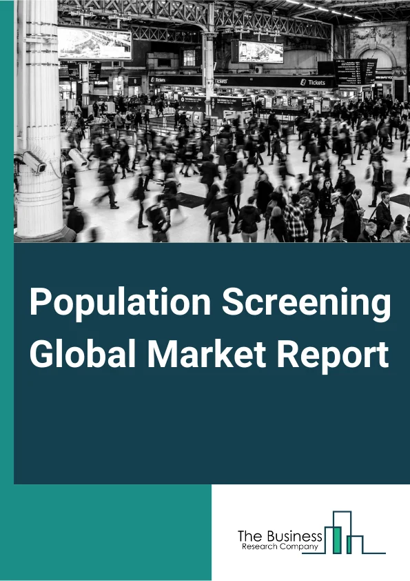 Population Screening Global Market Report 2024 – By Product (Hardware Equipment, Testing Or Lab, Analytics Or Interpretation), By Gender (Male, Female), By Age (Ages Less Than 15, 15-65, Ages 65 And Above), By Business (Hospitals, Research Institutes, Diagnostic Labs) – Market Size, Trends, And Global Forecast 2024-2033