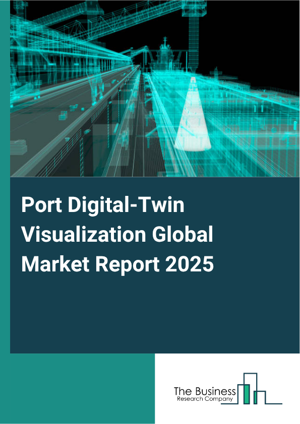 Global Port Digital-Twin Visualization Market Report 2025