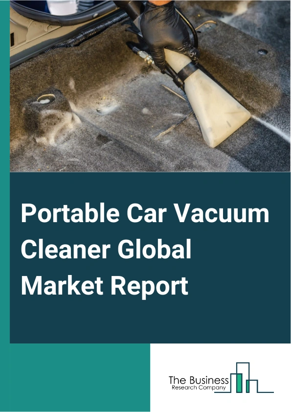 Portable Car Vacuum Cleaner Global Market Report 2025 – By Product Type (Canister, Handheld, Stick, Upright, Other Product Types), By Vacuum Bag Type (Bagged, Bagless), By Wattage (Below 100W, 100-200W, Above 200W), By Distribution Channel (Offline Channel, Online Channel), By Application (Heavy Commercial Vehicle, Light Commercial Vehicle, Passenger Car) – Market Size, Trends, And Global Forecast 2025-2034