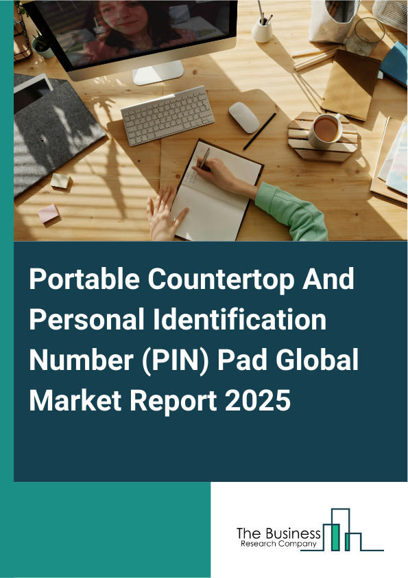 Global Portable Countertop And Personal Identification Number (PIN) Pad Market Report 2025 