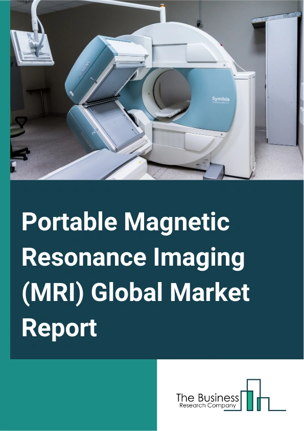 Global Portable Magnetic Resonance Imaging (MRI) Market Report 2025