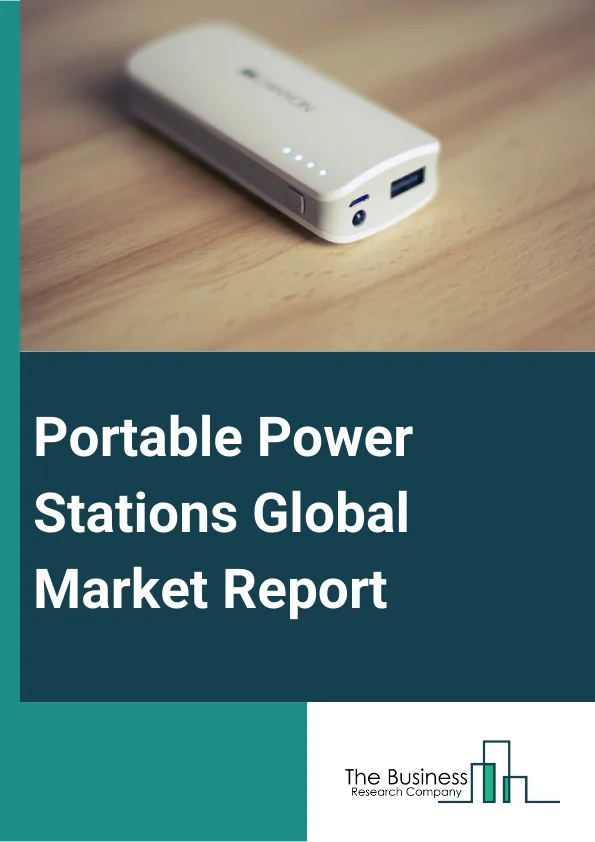 Portable Power Stations Global Market Report 2023