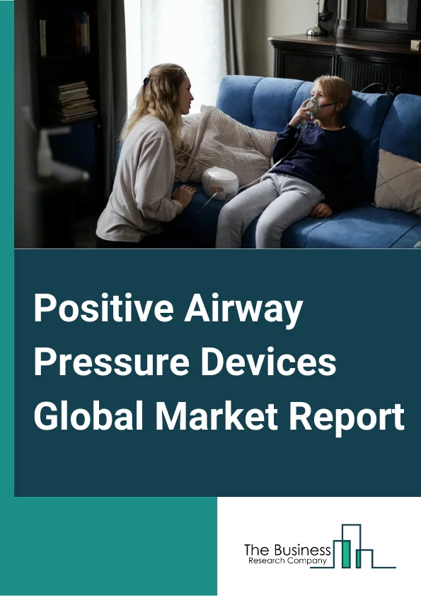 Positive Airway Pressure Devices Market Report 2023  