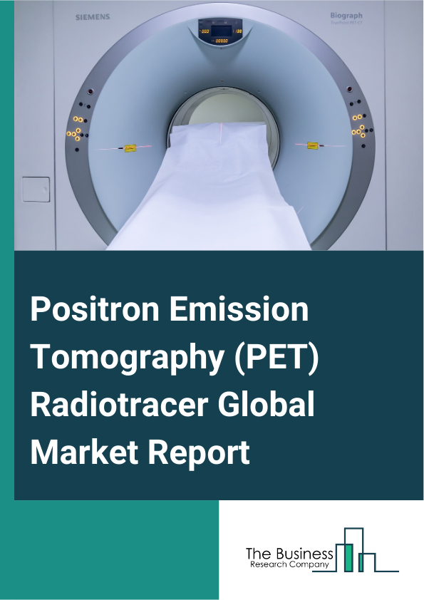Global Positron Emission Tomography (PET) Radiotracer Market Report 2025