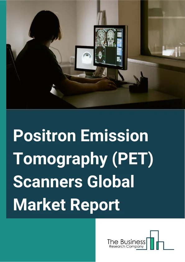 Positron Emission Tomography PET Scanners