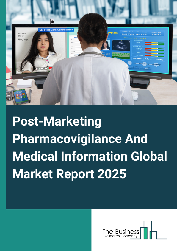 Global Post-Marketing Pharmacovigilance And Medical Information Market Report 2025 