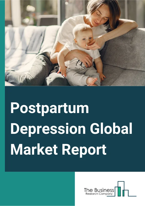 Postpartum Depression Global Market Report 2024 