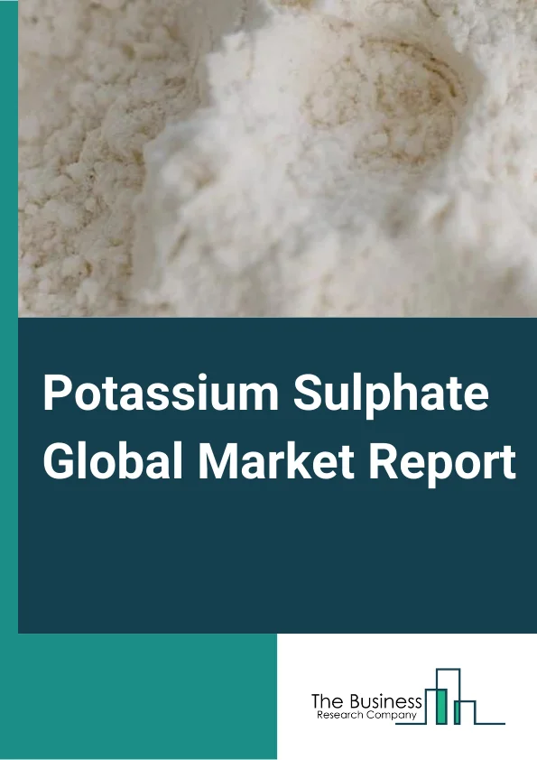 Global Potassium Sulphate Market Report 2024