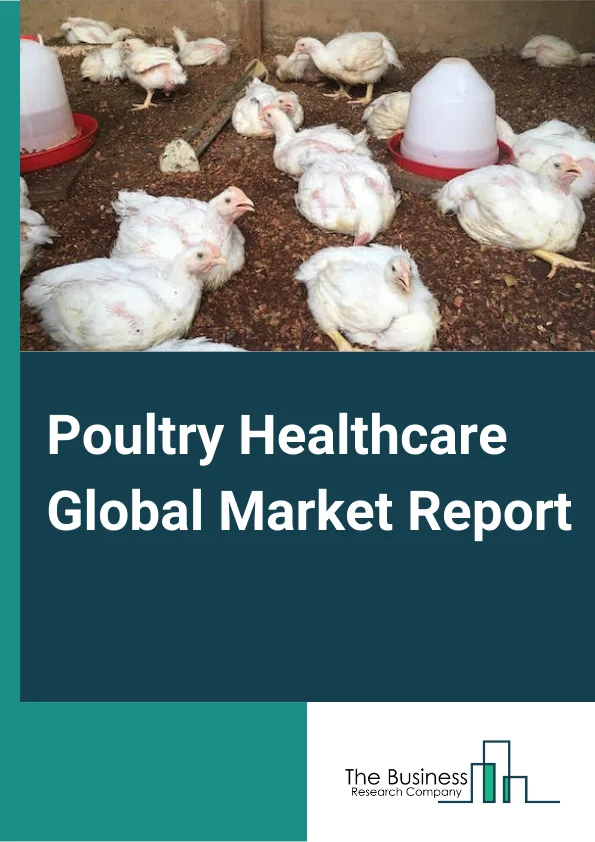 Global Poultry Healthcare Market Report 2024