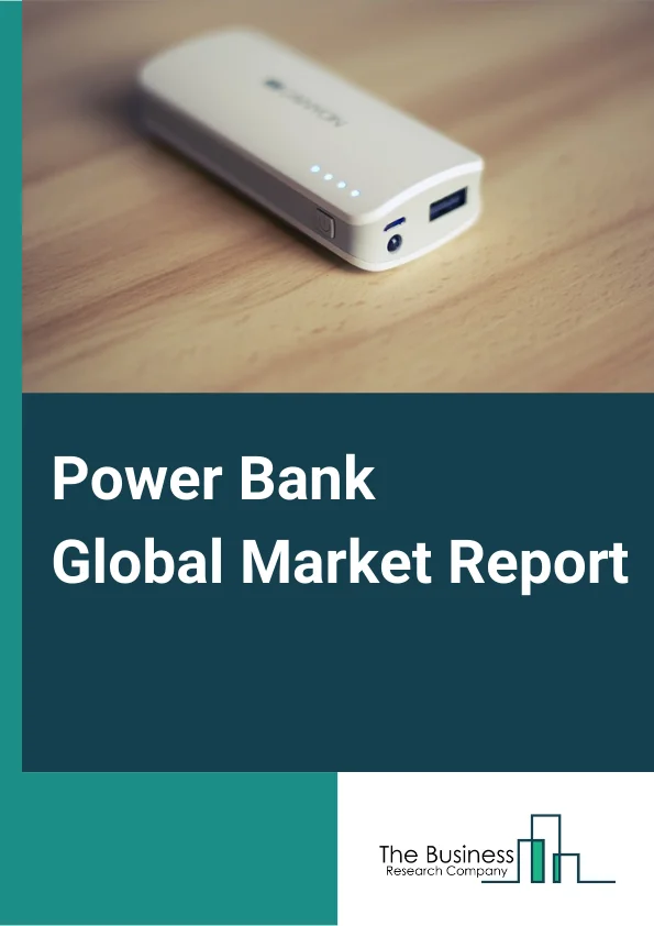 Power Bank Global Market Report 2023 – By Battery Type (Lithium Ion, Lithium Polymer), By Price Range (Low, Medium, High), By Application (Smart Phone, Tablet, Digital Camera, Laptop, Other Applications), By Distribution Channel (Online, Offline) – Market Size, Trends, And Global Forecast 2023-2032