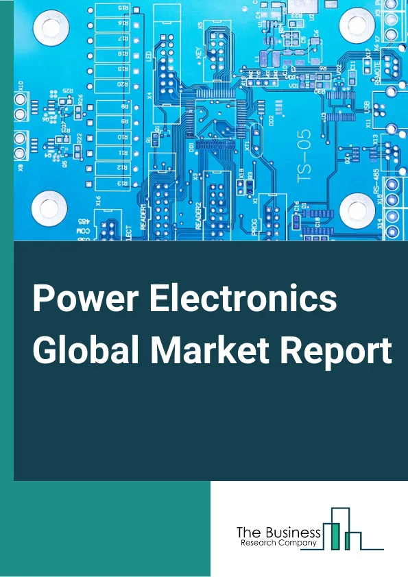 Power Electronics Global Market Report 2023 – By Product (Discrete, Module), By Material (Silicon, Silicon Carbide, Gallium Nitride, By Voltage (Low Voltage, Medium Voltage, High Voltage), By Application (Power Management, UPS, Renewable, Other Applications), By End User Industry (Automotive, Consumer Electronics, IT and Telecommunication, Military And Aerospace, Industrial, Energy And Power, Other End Use Industries) – Market Size, Trends, And Global Forecast 2023-2032