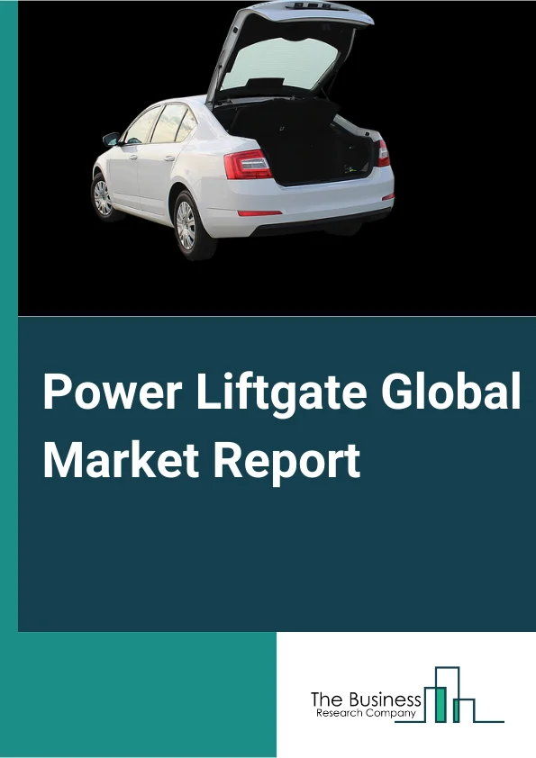 Power Liftgate Global Market Report 2024 – By System Type (Hands-Free, Conventional), By Type (Passenger Vehicle, Commercial Vehicle), By Material (Metal, Composite), By Sales Channel (OEM, Aftermarket) – Market Size, Trends, And Global Forecast 2024-2033
