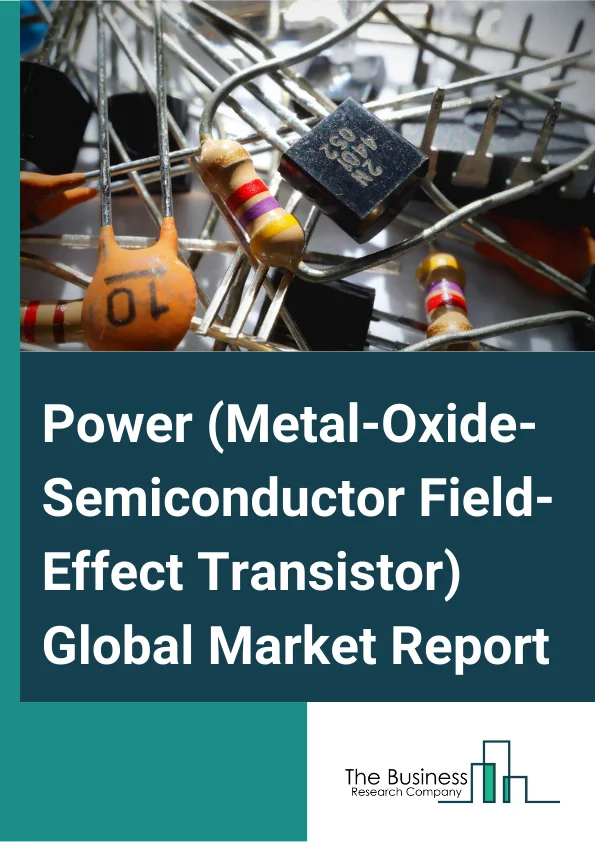 Power MOSFET (Metal-Oxide-Semiconductor Field-Effect Transistor) Global Market Report 2025 – By Type (Depletion Mode Power MOSFET, Enhancement Mode Power MOSFET), By Power Rate (High Power, Medium Power, Low Power), By Application (Energy And Power, Consumer Electronics, Automotive, Inverter And UPS, Industrial, Other Applications) – Market Size, Trends, And Global Forecast 2025-2034