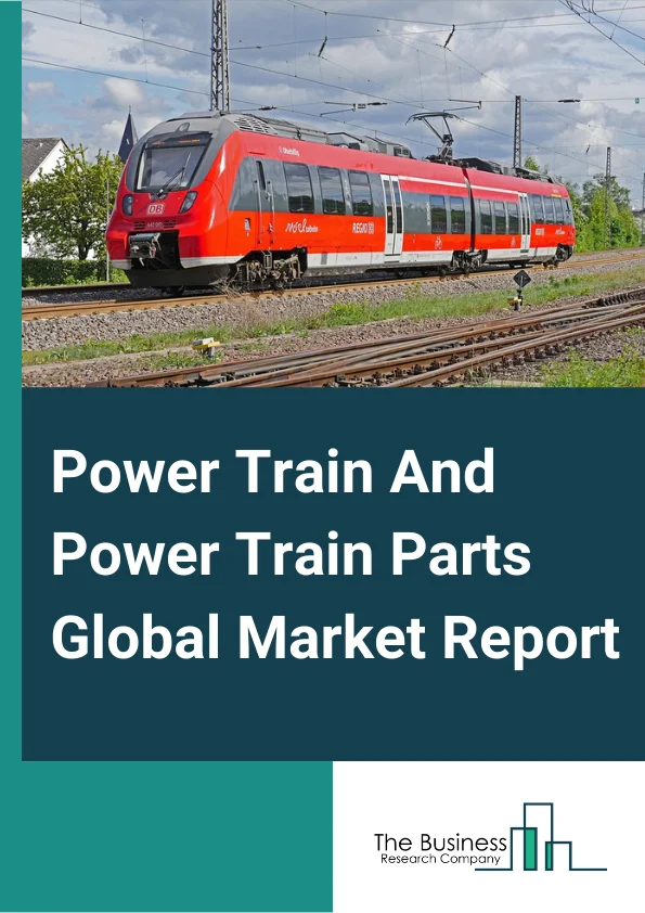 Power Train And Power Train Parts Market Report 2023