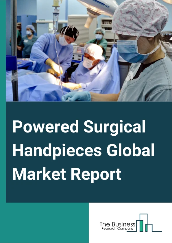 Powered Surgical Handpieces Global Market Report 2025 – By Type (Electric-Powered, Battery-Powered, Pneumatic-Powered), By Application (Orthopedic, Ear Nose Throat (ENT), Cardiothoracic, Neurology, Other Applications), B...