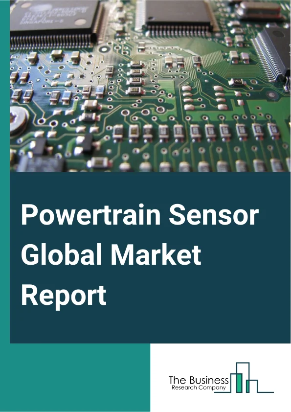 Powertrain Sensor Global Market Report 2025 – By Type (Position Sensor, Speed Sensor, Pressure Sensor, Temperature Sensor, Other Sensors), By Subsystem (Drivetrain, Engine, Exhaust), By Propulsion (Internal Combustion En...