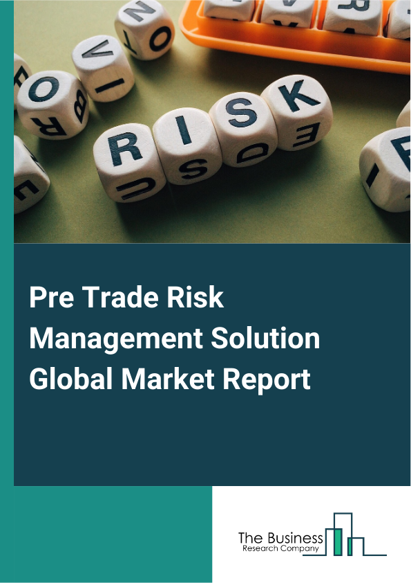 Global Pre Trade Risk Management Solution Market Report 2025
