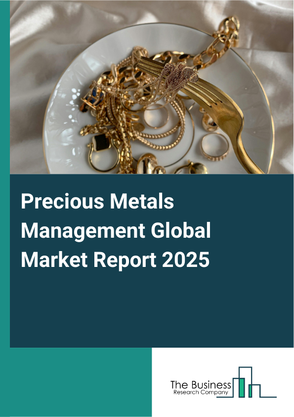 Global Precious Metals Management Market Report 2025