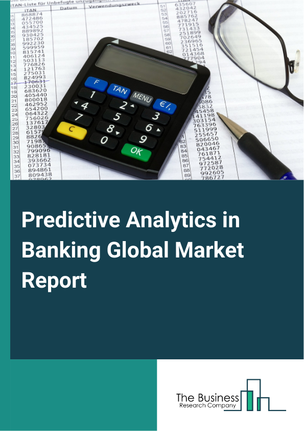Global Predictive Analytics in Banking Market Report 2025