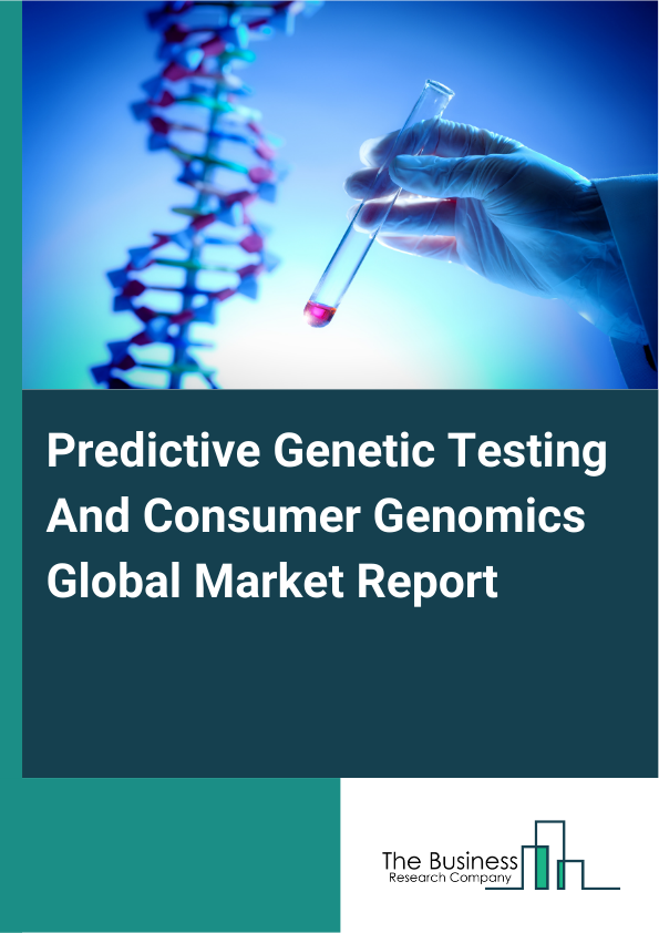 Global Predictive Genetic Testing And Consumer Genomics Market Report 2025
