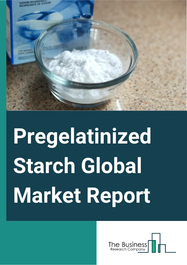 Pregelatinized Starch Global Market Report 2024 – By Source (Corn, Wheat, Potato, Other Sources), By Form (Flake, Powder), By Application (Food And Beverage Industry, Pharmaceutical Industry, Chemical Industry, Cosmetics Industry, Other Applications ) – Market Size, Trends, And Global Forecast 2024-2033