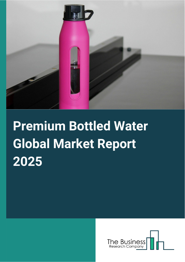 Global Premium Bottled Water Market Report 2025