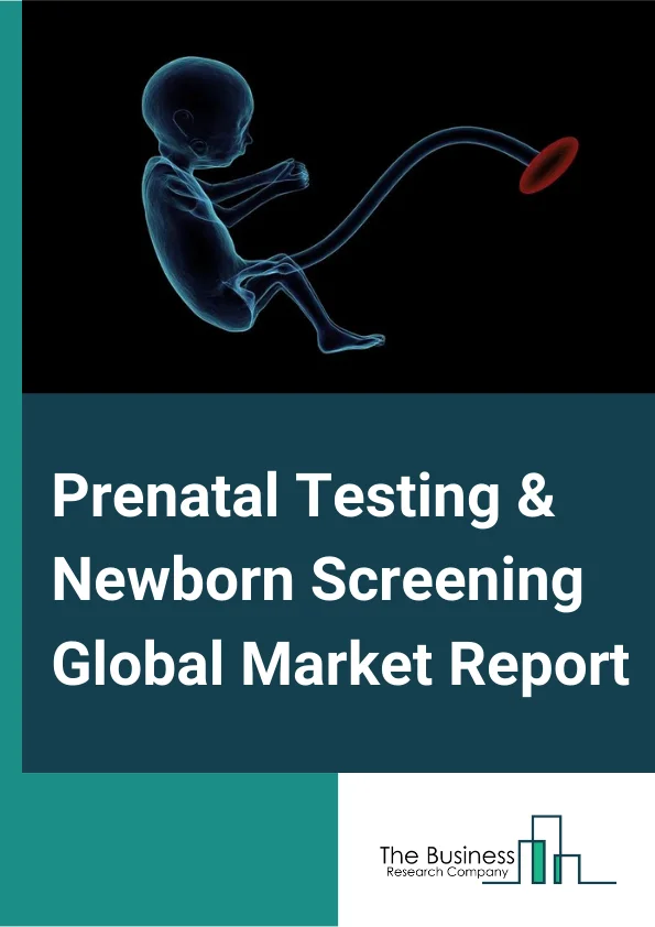 Prenatal Testing & Newborn Screening Global Market Report 2024 – By Diagnostic Type (Non-Invasive, Invasive), By Technology (Screening Technology, Diagnostic Technology), By End user (Hospitals, Diagnostic centers) – Market Size, Trends, And Global Forecast 2024-2033