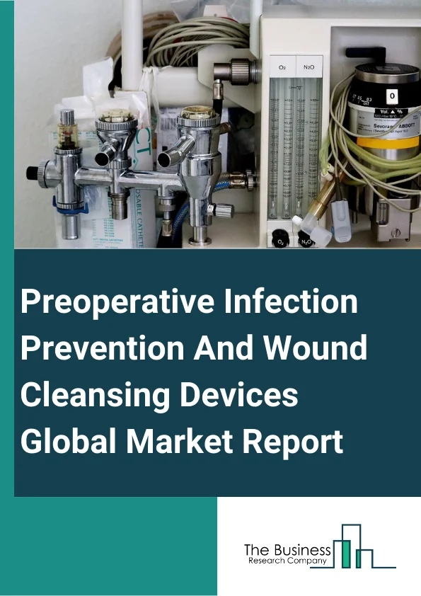 Preoperative Infection Prevention And Wound Cleansing Devices Global Market Report 2025 – By Surgery Type (Cataract Surgery, Cesarean Surgery, Gastric Bypass, Appendectomy, Colectomy And Colostomy, Esophagectomy, Biopsy, Cholecystectomy, Mastectomy, Cosmetic Surgery), By Product Type (Preoperative Infection Prevention Devices, Preoperative Wound Cleansing Devices), By Application (Preoperative Hair Removal, Preoperative Skin Preparation, Intraoperative Wound Irrigation Solution, Other Applications) – Market Size, Trends, And Global Forecast 2025-2034
