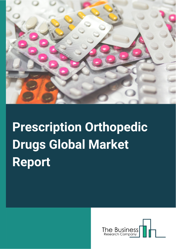 Global Prescription Orthopedic Drugs Market Report 2025 