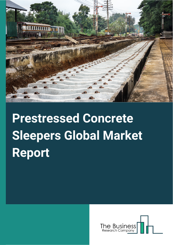 Global Prestressed Concrete Sleepers Market Report 2025