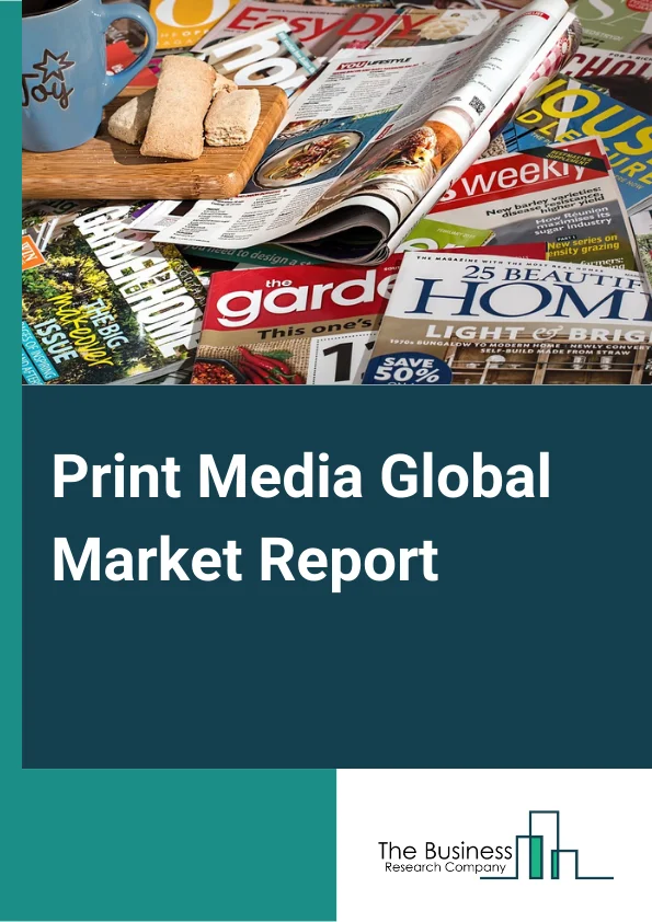 Print Media Global Market Report 2024 – By Type (Directory, Mailing List, And Other Publishers, Book Publishers, Newspaper & Magazines Publishers), By Business Model (Subscription, Advertising), By Application (Publishing House, Newspaper Office, Other Applications) – Market Size, Trends, And Global Forecast 2024-2033